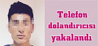  Telefon dolandırıcısı yakalandı