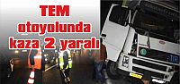  TEM otoyolunda kaza 2 yaralı