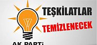 Teşkilatlar temizlenecek