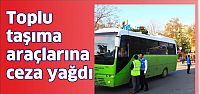Toplu taşıma araçlarına ceza yağdı