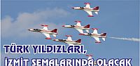 TÜRK YILDIZLARI, İZMİT SEMALARINDA OLACAK