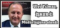  Ulvi yılmaz İşkur İl Müdürlüğüne atandı