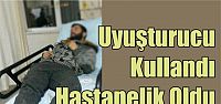  Uyuşturucu Kullanan Genç Hastanelik Oldu