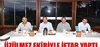  Üzülmez Ekibiyle Toplantı ve İftar Yaptı