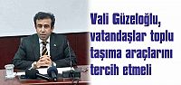 Vali Güzeloğlu, vatandaşlar toplu taşıma araçlarını tercih etmeli