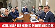  ‘’Yatırımlar hız kesmeden devam edecek’’