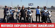  Yeni motorize ekiplerin eğitimi tamamlandı