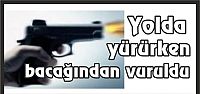  Yolda yürürken bacağından vuruldu