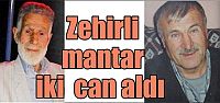  Zehirli mantar 2 can aldı