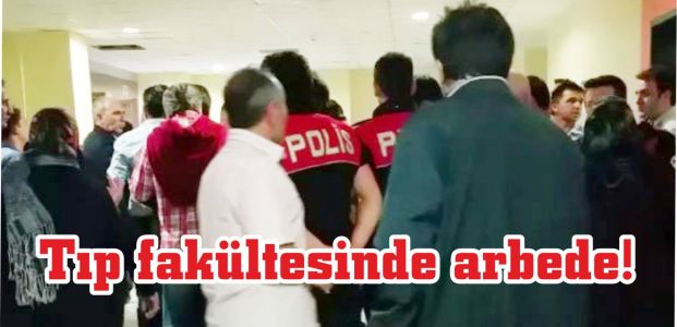  Tıp fakültesinde arbede!