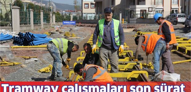 Tramvayın ray montajı çalışmaları sürüyor