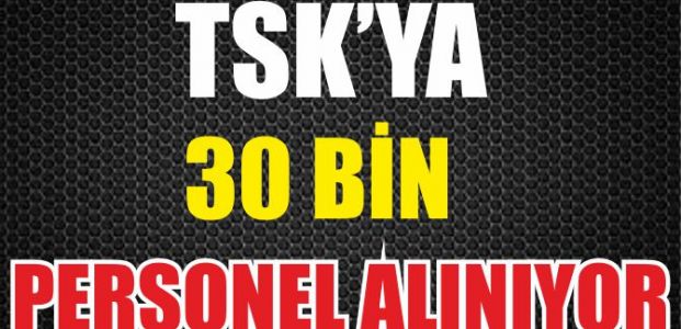 TSK'ya 30 bin 150 personel alınacak