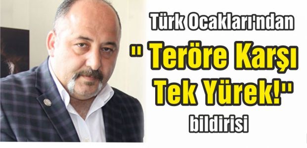  Türk Ocakları'ndan '' Teröre Karşı Tek Yürek!''  bildirisi