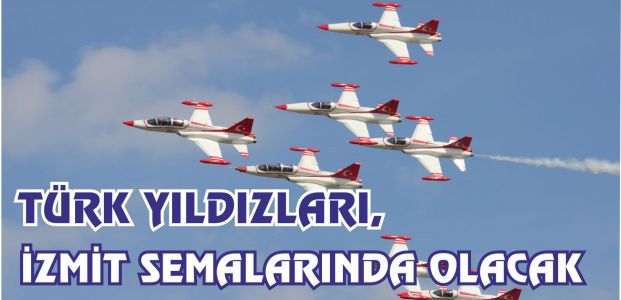 TÜRK YILDIZLARI, İZMİT SEMALARINDA OLACAK