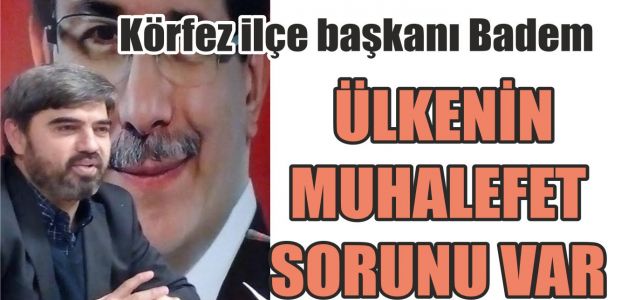  ÜLKENİN MUHALEFET SORUNU VAR