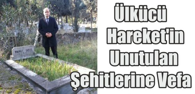  Ülkücü Hareket'in Unutulan Şehitlerine Vefa 