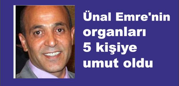  Ünal Emre'nin organları  5 kişiye umut oldu