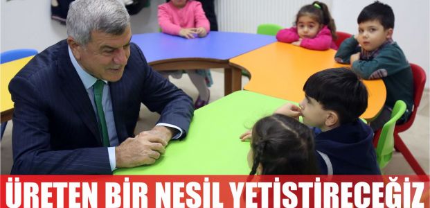  ‘’Üreten bir nesil yetiştireceğiz’’