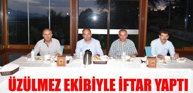  Üzülmez Ekibiyle Toplantı ve İftar Yaptı