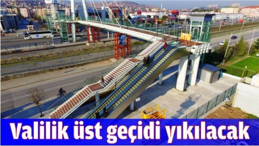 Valilik eski üst geçidi yıkılacak