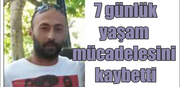  Yaşam mücadelesini kaybetti