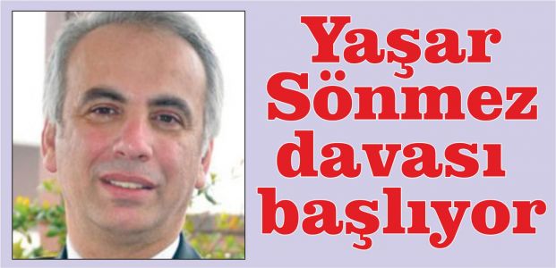  Yaşar Sönmez davası başlıyor