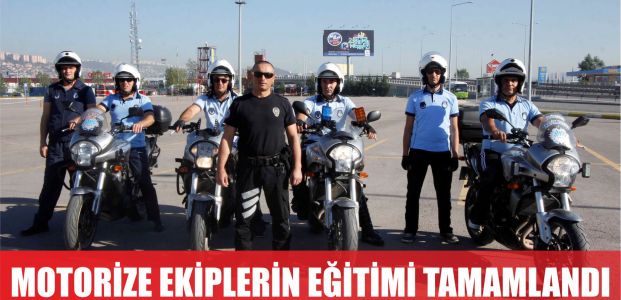  Yeni motorize ekiplerin eğitimi tamamlandı