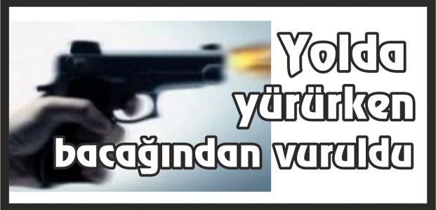  Yolda yürürken bacağından vuruldu