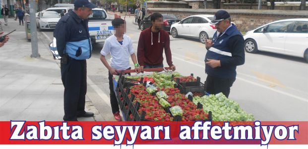 Zabıta seyyarı affetmiyor